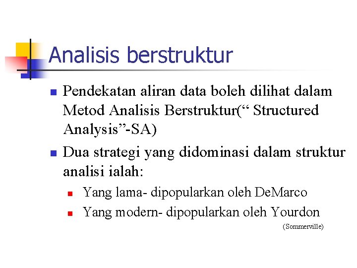Analisis berstruktur n n Pendekatan aliran data boleh dilihat dalam Metod Analisis Berstruktur(“ Structured