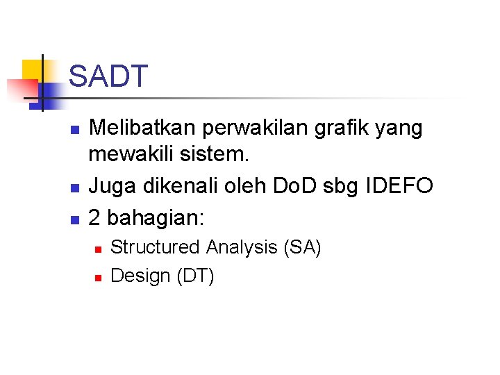 SADT n n n Melibatkan perwakilan grafik yang mewakili sistem. Juga dikenali oleh Do.