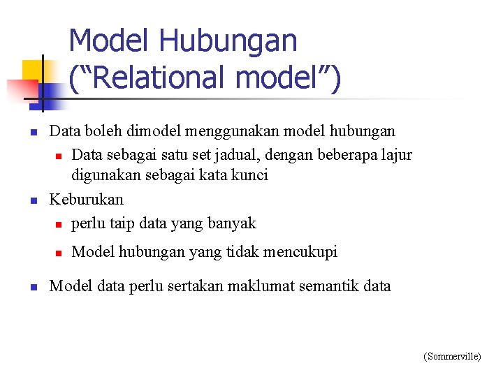 Model Hubungan (“Relational model”) n n Data boleh dimodel menggunakan model hubungan n Data