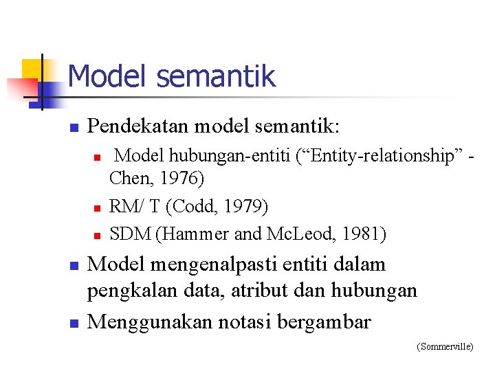 Model semantik n Pendekatan model semantik: n n n Model hubungan-entiti (“Entity-relationship” Chen, 1976)