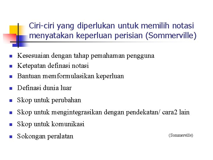 Ciri-ciri yang diperlukan untuk memilih notasi menyatakan keperluan perisian (Sommerville) n Kesesuaian dengan tahap