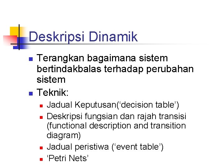 Deskripsi Dinamik n n Terangkan bagaimana sistem bertindakbalas terhadap perubahan sistem Teknik: n n