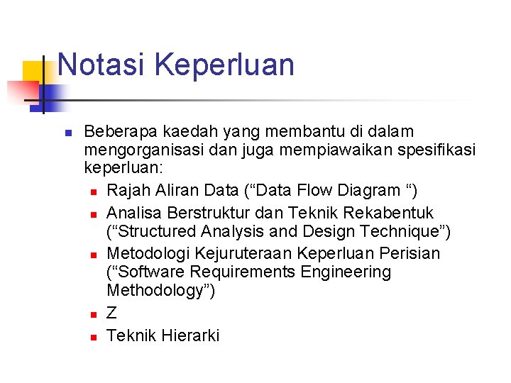 Notasi Keperluan n Beberapa kaedah yang membantu di dalam mengorganisasi dan juga mempiawaikan spesifikasi