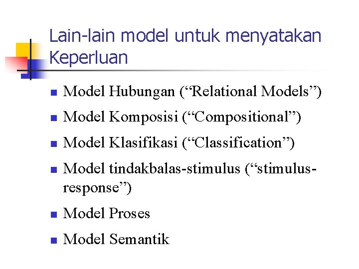 Lain-lain model untuk menyatakan Keperluan n Model Hubungan (“Relational Models”) n Model Komposisi (“Compositional”)