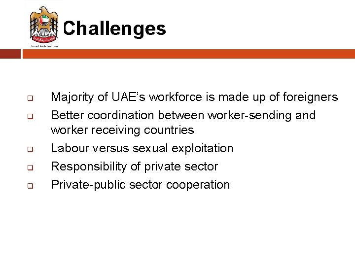 Challenges q q q Majority of UAE’s workforce is made up of foreigners Better