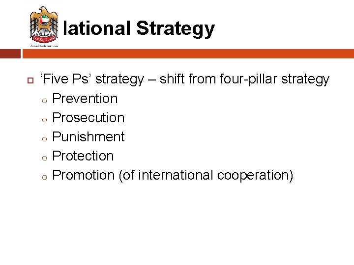 National Strategy ‘Five Ps’ strategy – shift from four-pillar strategy o Prevention o Prosecution