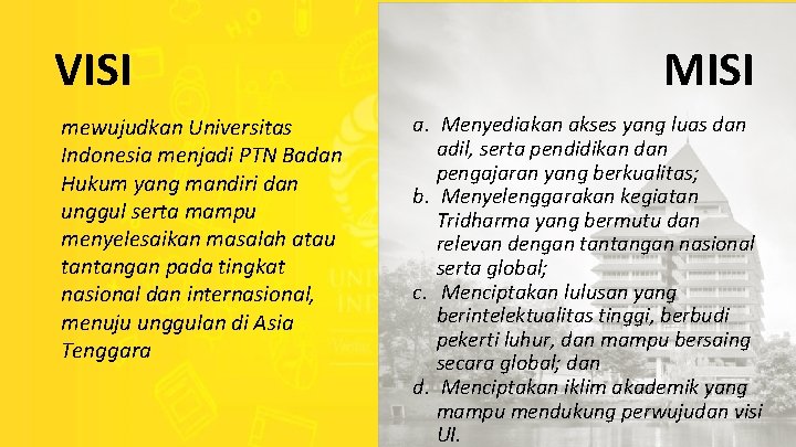 VISI mewujudkan Universitas Indonesia menjadi PTN Badan Hukum yang mandiri dan unggul serta mampu