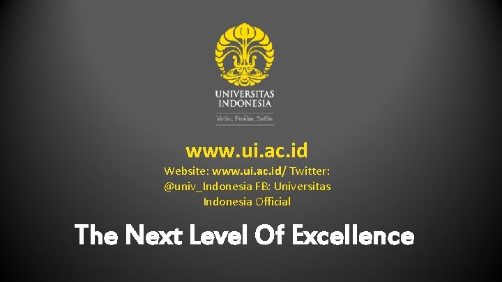 www. ui. ac. id Website: www. ui. ac. id/ Twitter: @univ_Indonesia FB: Universitas Indonesia