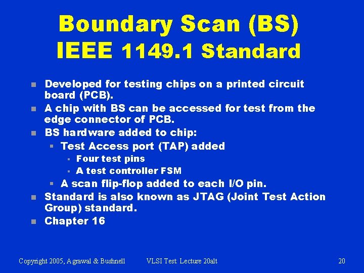 Boundary Scan (BS) IEEE 1149. 1 Standard n n n Developed for testing chips