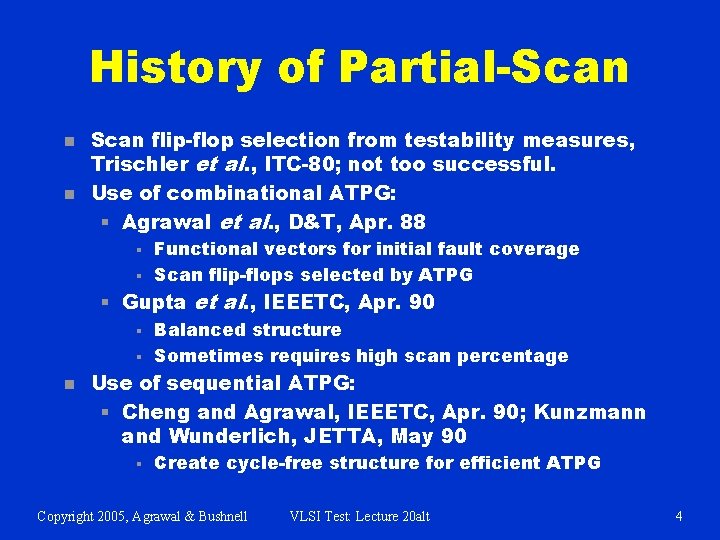 History of Partial-Scan n n Scan flip-flop selection from testability measures, Trischler et al.