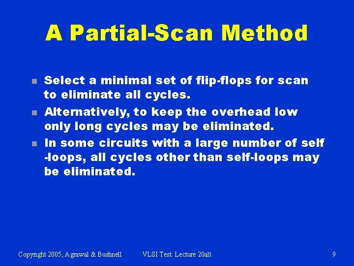 A Partial-Scan Method n n n Select a minimal set of flip-flops for scan