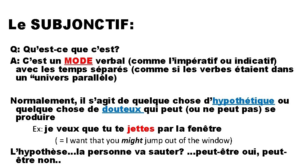 Le SUBJONCTIF: Q: Qu’est-ce que c’est? A: C’est un MODE verbal (comme l’impératif ou