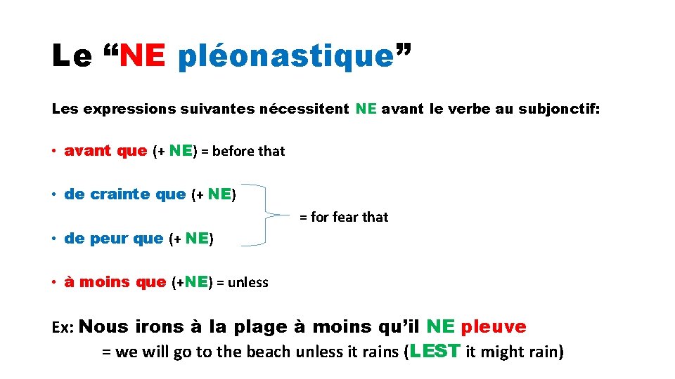 Le “NE pléonastique” Les expressions suivantes nécessitent NE avant le verbe au subjonctif: •