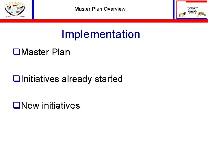 Master Plan Overview Implementation q. Master Plan q. Initiatives already started q. New initiatives