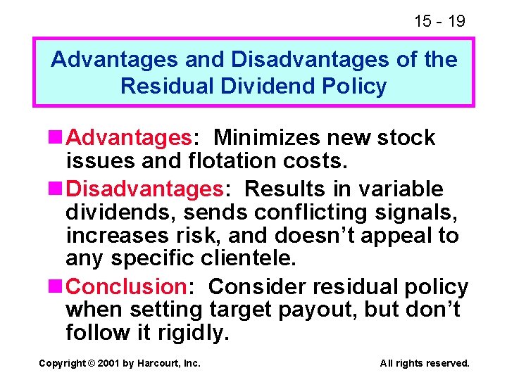 15 - 19 Advantages and Disadvantages of the Residual Dividend Policy n Advantages: Minimizes