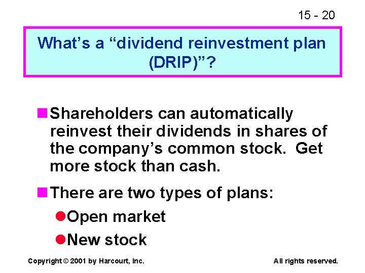 15 - 20 What’s a “dividend reinvestment plan (DRIP)”? n Shareholders can automatically reinvest