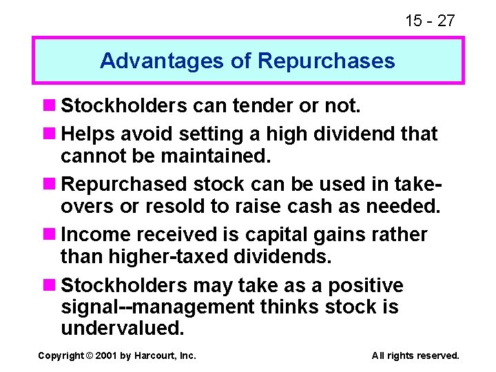 15 - 27 Advantages of Repurchases n Stockholders can tender or not. n Helps