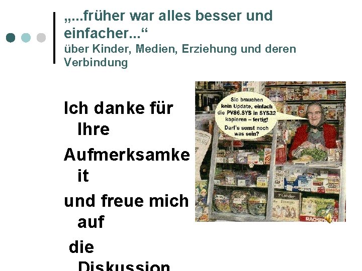 „. . . früher war alles besser und einfacher. . . “ über Kinder,