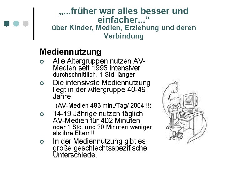 „. . . früher war alles besser und einfacher. . . “ über Kinder,