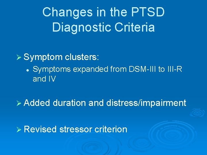 Changes in the PTSD Diagnostic Criteria Ø Symptom clusters: l Symptoms expanded from DSM-III