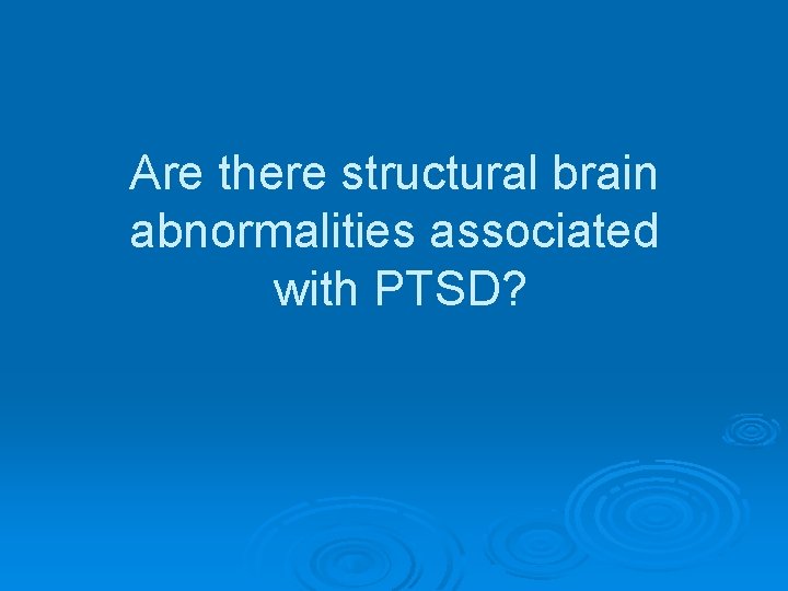 Are there structural brain abnormalities associated with PTSD? 