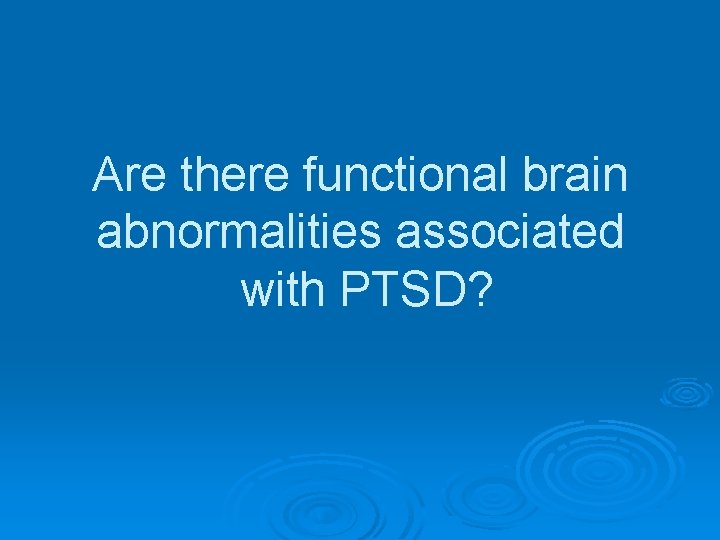 Are there functional brain abnormalities associated with PTSD? 