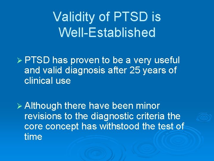 Validity of PTSD is Well-Established Ø PTSD has proven to be a very useful