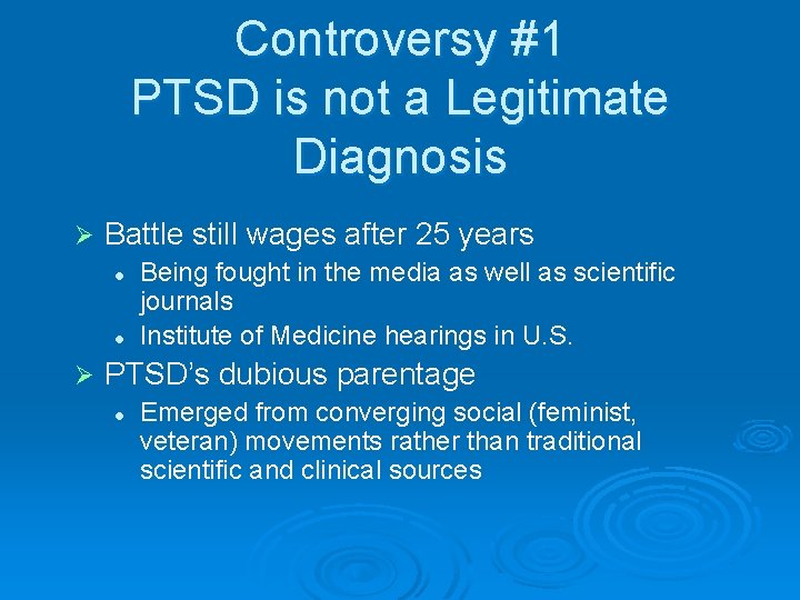 Controversy #1 PTSD is not a Legitimate Diagnosis Ø Battle still wages after 25