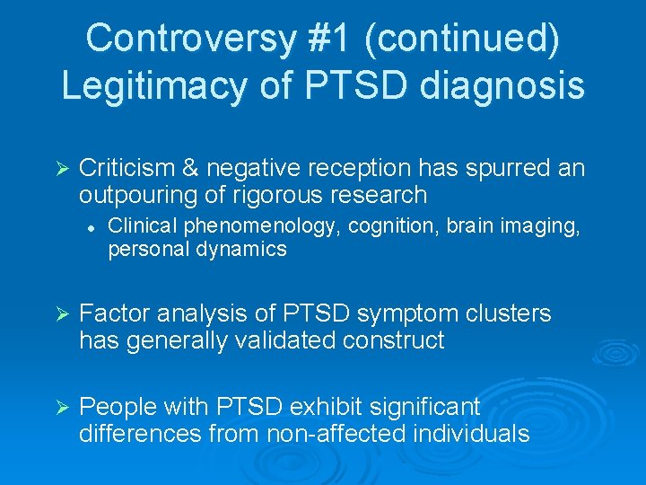 Controversy #1 (continued) Legitimacy of PTSD diagnosis Ø Criticism & negative reception has spurred