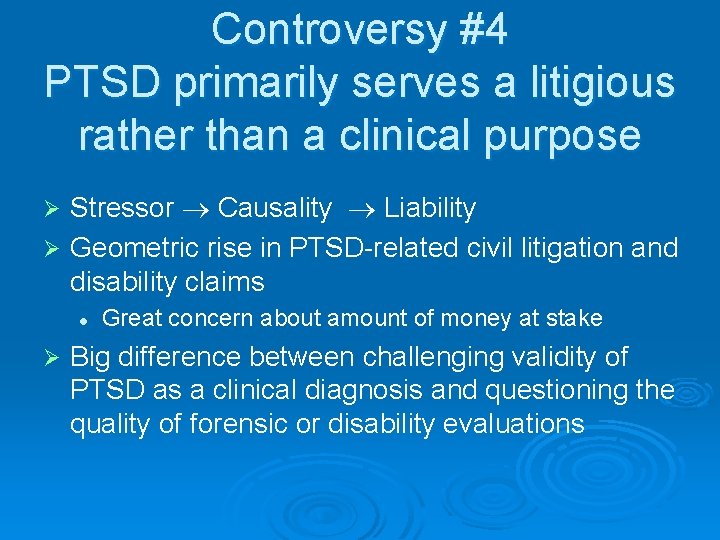 Controversy #4 PTSD primarily serves a litigious rather than a clinical purpose Stressor Causality