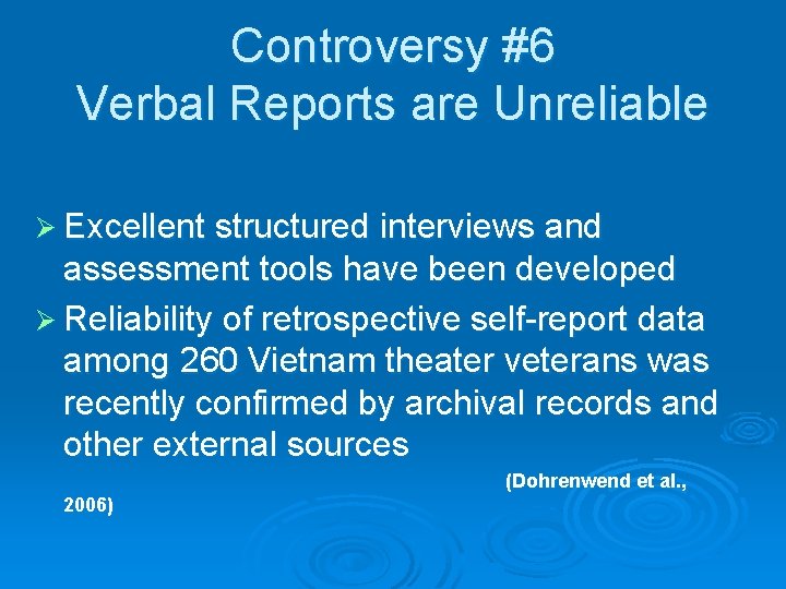 Controversy #6 Verbal Reports are Unreliable Ø Excellent structured interviews and assessment tools have