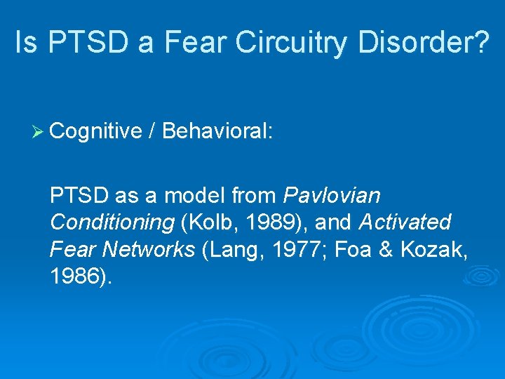 Is PTSD a Fear Circuitry Disorder? Ø Cognitive / Behavioral: PTSD as a model