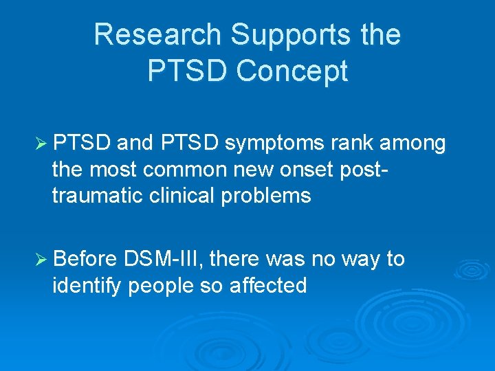 Research Supports the PTSD Concept Ø PTSD and PTSD symptoms rank among the most