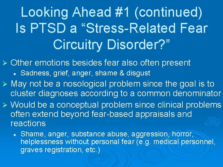 Looking Ahead #1 (continued) Is PTSD a “Stress-Related Fear Circuitry Disorder? ” Ø Other