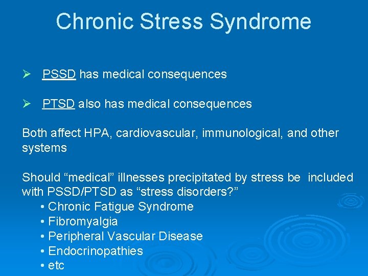 Chronic Stress Syndrome Ø PSSD has medical consequences Ø PTSD also has medical consequences