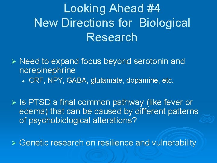 Looking Ahead #4 New Directions for Biological Research Ø Need to expand focus beyond