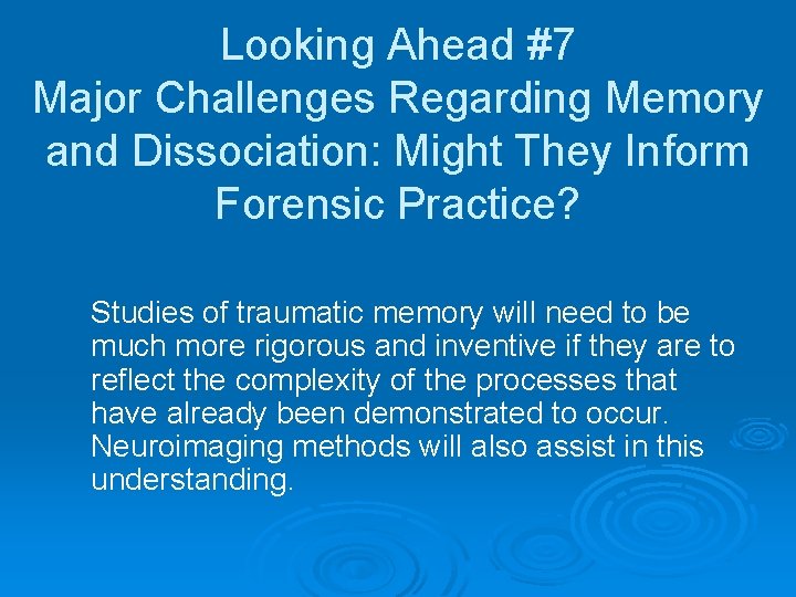 Looking Ahead #7 Major Challenges Regarding Memory and Dissociation: Might They Inform Forensic Practice?
