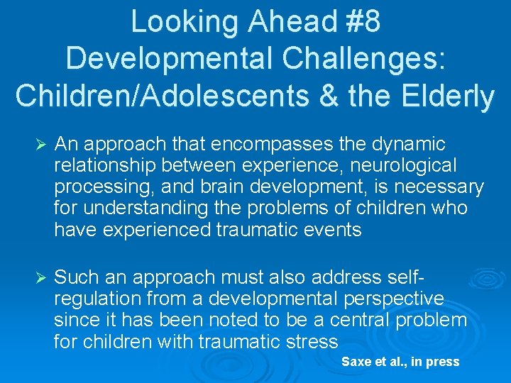 Looking Ahead #8 Developmental Challenges: Children/Adolescents & the Elderly Ø An approach that encompasses