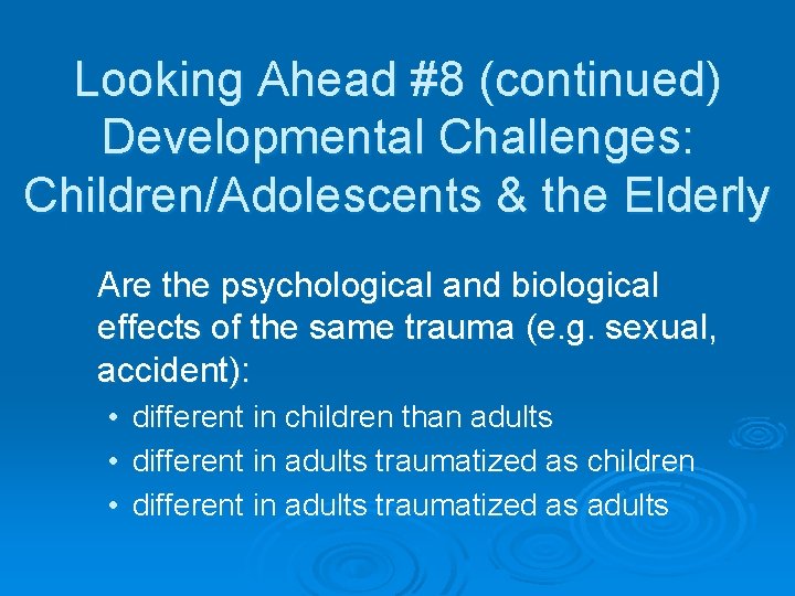 Looking Ahead #8 (continued) Developmental Challenges: Children/Adolescents & the Elderly Are the psychological and
