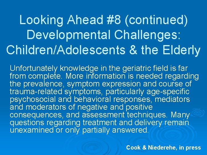 Looking Ahead #8 (continued) Developmental Challenges: Children/Adolescents & the Elderly Unfortunately knowledge in the