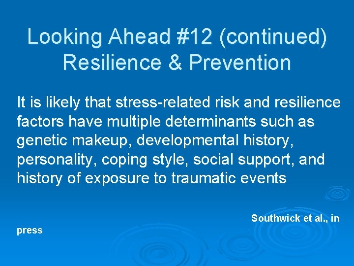 Looking Ahead #12 (continued) Resilience & Prevention It is likely that stress-related risk and
