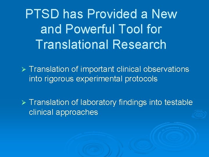 PTSD has Provided a New and Powerful Tool for Translational Research Ø Translation of