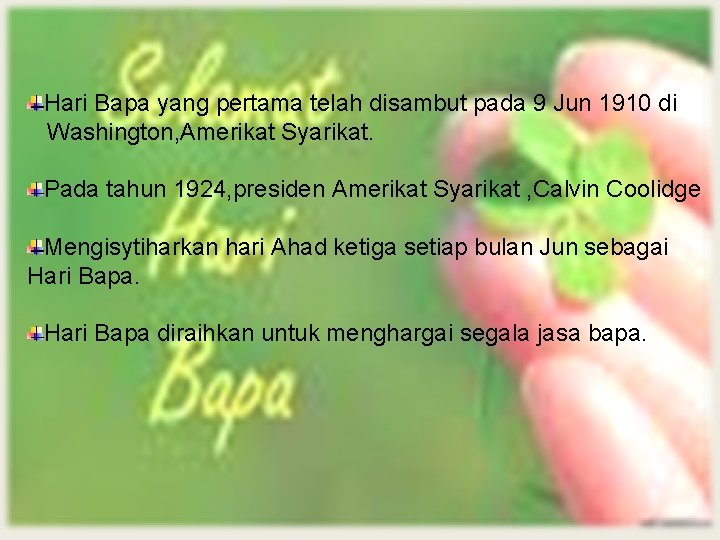 Hari Bapa yang pertama telah disambut pada 9 Jun 1910 di Washington, Amerikat Syarikat. Hari Bapa yang pertama telah disambut pada 9 Jun 1910 di Washington, Amerikat Syarikat.