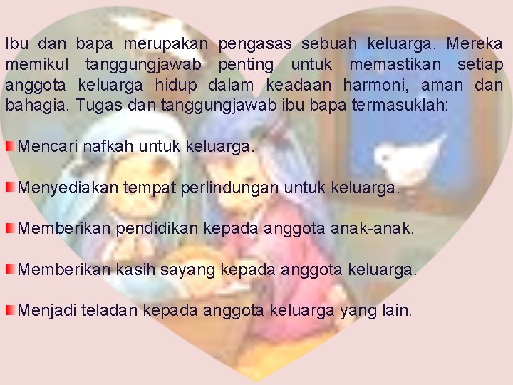 Ibu dan bapa merupakan pengasas sebuah keluarga. Mereka memikul tanggungjawab penting untuk memastikan setiap Ibu dan bapa merupakan pengasas sebuah keluarga. Mereka memikul tanggungjawab penting untuk memastikan setiap