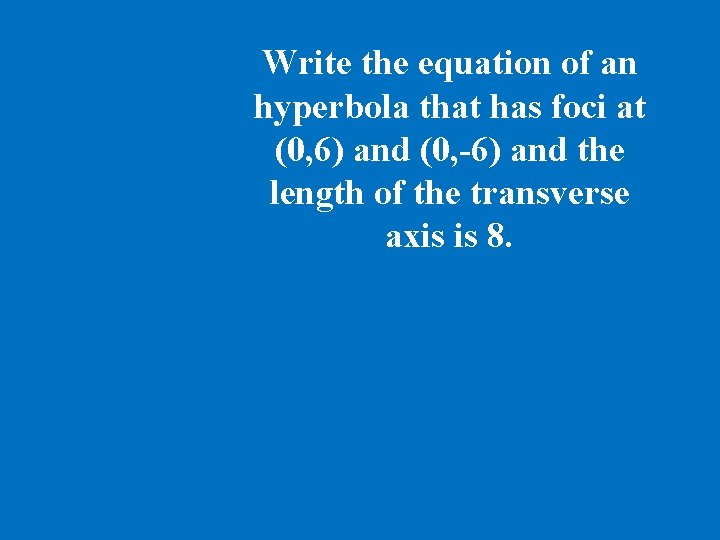Write the equation of an hyperbola that has foci at (0, 6) and (0,