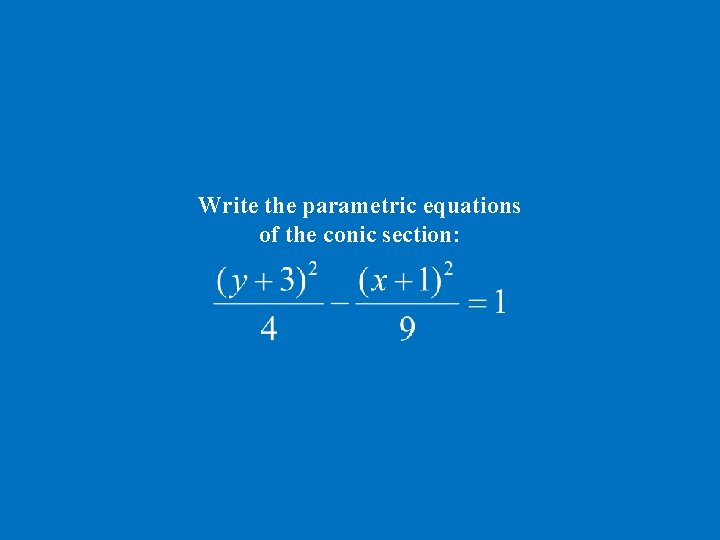 Write the parametric equations of the conic section: 