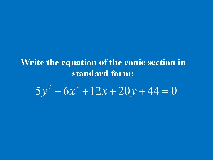 Write the equation of the conic section in standard form: 