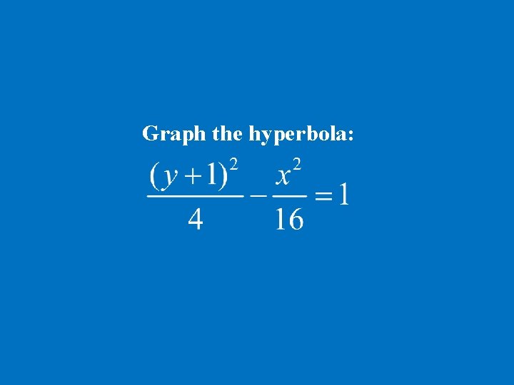 Graph the hyperbola: 