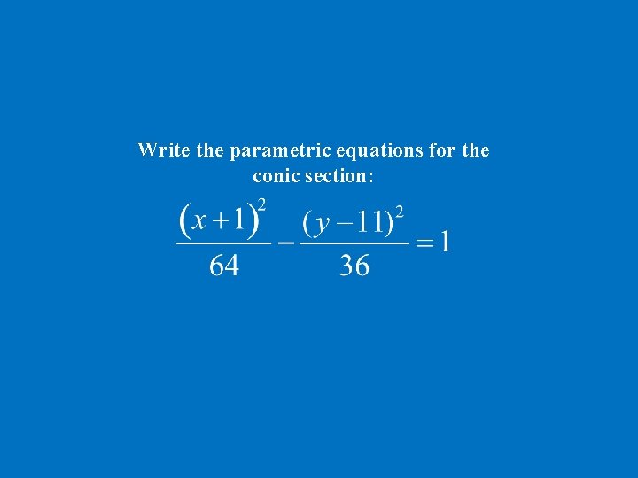 Write the parametric equations for the conic section: 