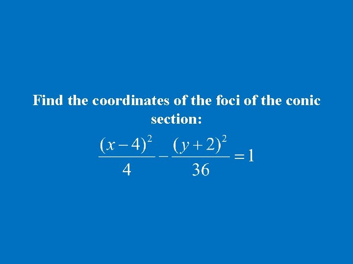 Find the coordinates of the foci of the conic section: 